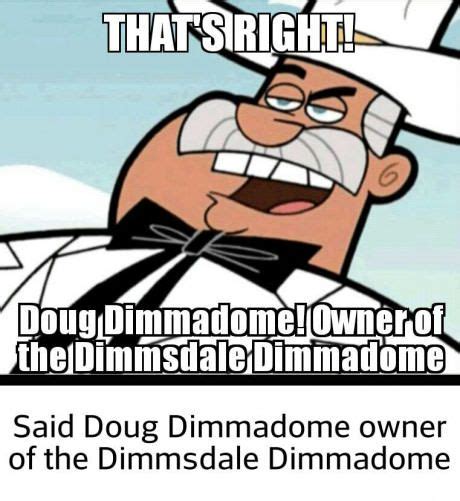 doug dimmadome saying